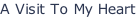 A Visit To My Heart